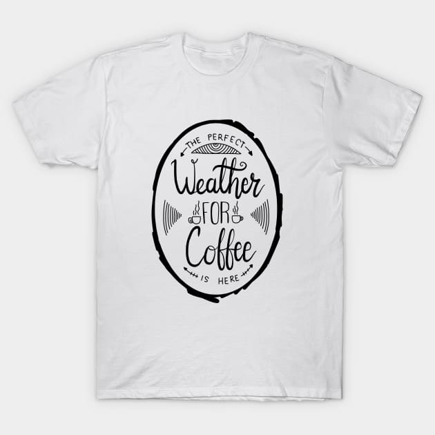 Coffee weather 2 T-Shirt by Think Beyond Color